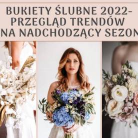 Bukiety ślubne 2022- przegląd trendów florystycznych na nadchodzący sezon