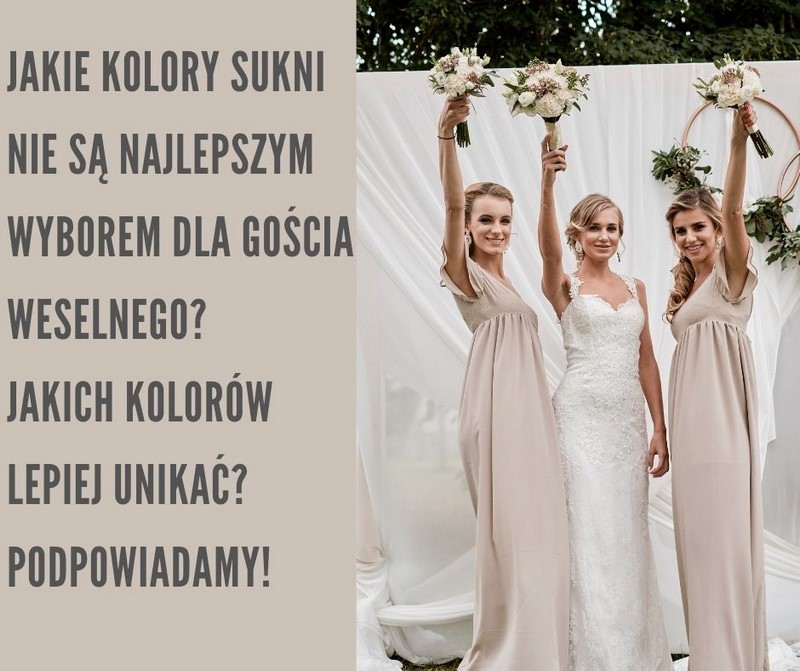 ślub wesele kolory sukni gości weselnych jakie kolory nie są odpowiednie na wesele czego unikać na weselu inspiracje porady 