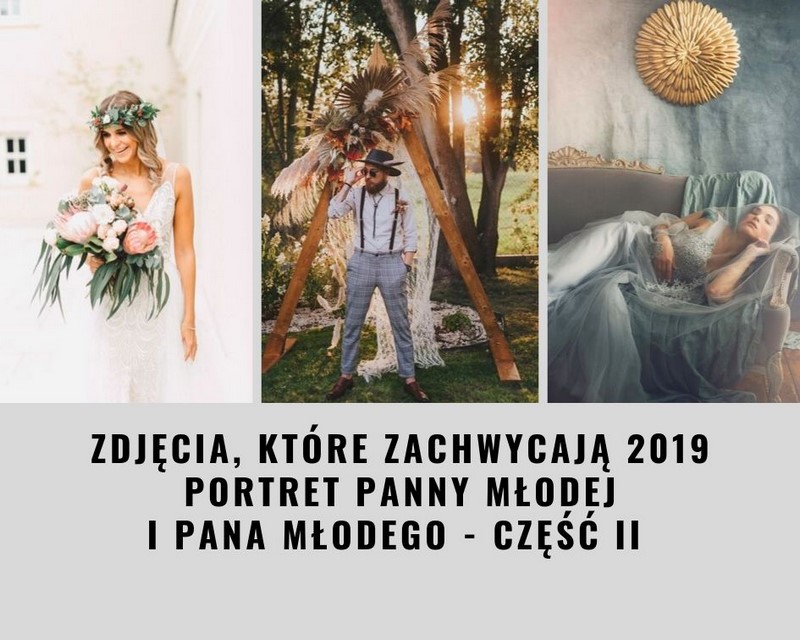 Fotografia ślubna ślub wesele zdjęcia panny młodej zdjęcia pana młodego portret panny młodej portret pana młodego inspiracje zdjęcia które zachwycają 2019 ZKZ2019 fotografia ślubna polska najlepsi fotografowie polska 