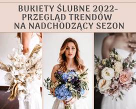 Bukiety ślubne 2022- przegląd trendów florystycznych na nadchodzący sezon