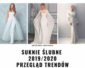 Trendy ślubne 2019/ 2020 - przewodnik dla Panien Młodych