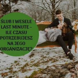 Ślub i wesele w wydaniu last minute - jak szybko można zorganizować swój Wielki Dzień?