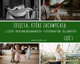 Zdjęcia, które zachwycają - lista rekomendowanych fotografów ślubnych. Część 3