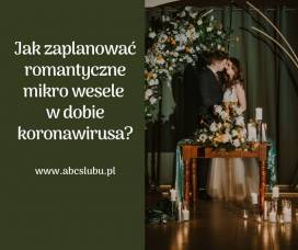 Ślub i wesele 2021 -jak zaplanować romantyczne mikro wesele w dobie COVID-19