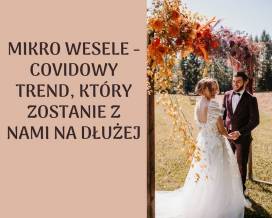 Mikro wesele - covidowy trend, który zostanie z nami na dłużej