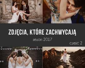 Zdjęcia, które zachwycają - sezon 2017, część 2