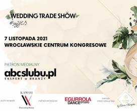 Już dziś powiedz „tak” Wedding Trade Show 2021 - 7 listopada 2021, Wrocławskie Centrum Kongresowe na terenie Hali Stulecia