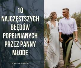 10 najczęstszych błędów popełnianych przez Panny Młode podczas organizacji ślubu i wesela