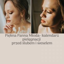 Piękna Panna Młoda- kalendarz pielęgnacji beauty