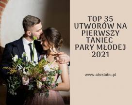 Pierwszy taniec - top 35 utworów na rozpoczęcie wesela w 2021 roku