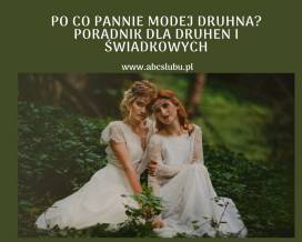 Po co Pannie Młodej druhna? Poradnik dla druhen i świadkowych