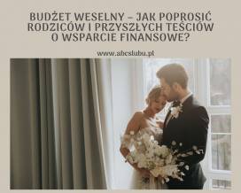 Budżet weselny – jak poprosić rodziców i przyszłych teściów o wsparcie finansowe?