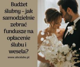 Budżet ślubny – jak samodzielnie zebrać fundusze na opłacenie ślubu i wesela?