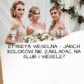 Tych kolorów lepiej NIE zakładaj na ślub i wesele