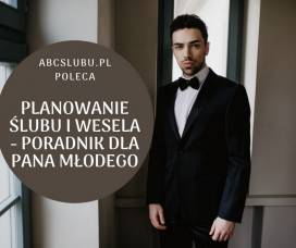 Planowanie ślubu i wesela - poradnik dla Pana Młodego