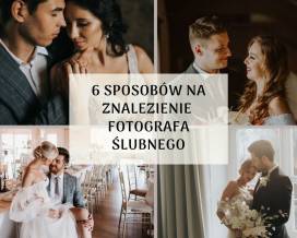 6 sposobów na znalezienie odpowiedniego fotografa ślubnego
