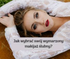 Jak znaleźć swój wymarzony makijaż ślubny?